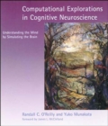 Image for Computational Explorations in Cognitive Neuroscience: Understanding the Mind By Simulating the Brain.