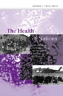 Image for The health of nations: infectious disease, environmental change, and their effects on national security and development