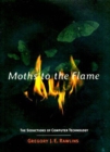 Image for Moths to the Flame: The Seductions of Computer Technology