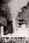 Image for The U.S. paper industry and sustainable production: an argument for restructuring