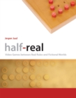 Image for Half-real: video games between real rules and fictional worlds