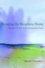 Image for Bringing the Biosphere Home: Learning to Perceive Global Environmental Change