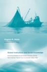 Image for Global institutions and social knowledge: generating research at the Scripps Institution and the Inter-American Tropical Tuna Commission 1900s-1990s