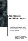 Image for America&#39;s Achilles&#39; heel: nuclear, biological, and chemical terrorism and covert attack