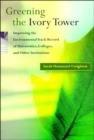 Image for Greening the ivory tower: improving the environmental track record of universities, colleges, and other institutions