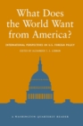Image for What does the world want from America?: international perspectives on U.S. foreign policy