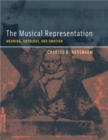 Image for The musical representation: meaning, ontology, and emotion