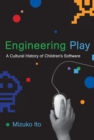 Image for Engineering play: a cultural history of children&#39;s software