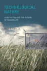 Image for Technological nature: adaptation and the future of human life