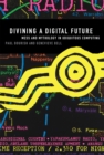 Image for Divining a digital future: mess and mythology in ubiquitous computing