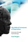 Image for The ethical treatment of depression: autonomy through psychotherapy