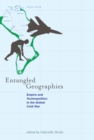 Image for Entangled geographies: empire and technopolitics in the global Cold War