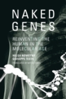 Image for Naked genes: reinventing the human in the molecular age