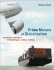 Image for Prime Movers of Globalization: The History and Impact of Diesel Engines and Gas Turbines