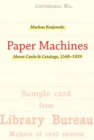 Image for Paper machines: about cards &amp; catalogs, 1548-1929