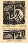 Image for Instituting nature: authority, expertise, and power in Mexican forests