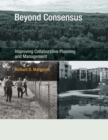 Image for Beyond consensus: improving collaborative planning and management