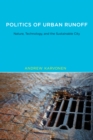 Image for Politics of urban runoff: nature, technology, and the sustainable city