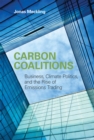 Image for Carbon coalitions: business, climate politics, and the rise of emissions trading
