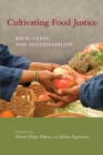 Image for Cultivating food justice: race, class, and sustainability