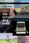 Image for The future was here: the Commodore Amiga