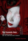 Image for The cosmetic gaze: body modification and the construction of beauty