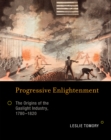 Image for Progressive enlightenment: the origins of the gaslight industry, 1780-1820