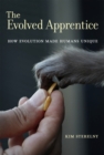 Image for The evolved apprentice: how evolution made humans unique
