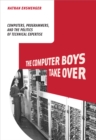 Image for Computer Boys Take Over: Computers, Programmers, and the Politics of Technical Expertise