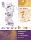 Image for Autonomous robots: from biological inspiration to implementation and control