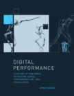 Image for Digital performance: a history of new media in theater, dance, performance art, and installation