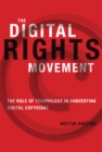 Image for The digital rights movement: the role of technology in subverting digital copyright
