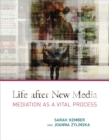 Image for Life after new media: mediation as a vital process