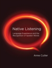 Image for Native listening: language experience and the recognition of spoken words