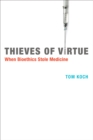 Image for Thieves of virtue: when bioethics stole medicine