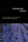 Image for Changing lanes: visions and histories of urban freeways