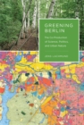 Image for Greening Berlin: the co-production of science, politics, and urban nature
