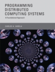 Image for Programming distributed computing systems: a foundational approach