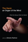 Image for The hand, an organ of the mind: what the manual tells the mental