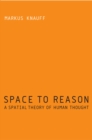 Image for Space to reason: a spatial theory of human thought