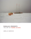 Image for Parallel presents: the art of Pierre Huyghe