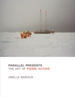 Image for Parallel presents: the art of Pierre Huyghe