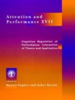 Image for Attention and Performance XVII: Cognitive Regulation of Performance: Interaction of Theory and Application
