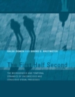Image for The first half second: the microgenesis and temporal dynamics of unconscious and conscious visual processes