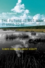 Image for The Future Is Not What It Used to Be: Climate Change and Energy Scarcity