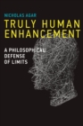 Image for Truly human enhancement: a philosophical defense of limits