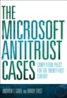 Image for The Microsoft antitrust cases: competition policy for the twenty-first century