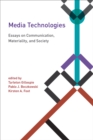 Image for Media technologies: essays on communication, materiality, and society
