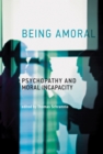 Image for Being amoral: psychopathy and moral incapacity
