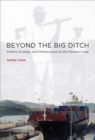 Image for Beyond the big ditch: politics, ecology, and infrastructure at the Panama Canal